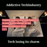 Addictive Tech Industry losing its charm