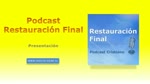 Podcast  Restauración Final