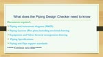 What does The piping design checkers need to know