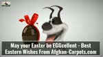 MAY YOUR EASTER BE EGGCELLENT - BEST EASTERN WISHES FROM AFGHAN-CARPETS.COM