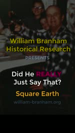 William Branham: Did He REALLY Just Say That?  Square Earth?
