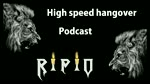 RIPIO - High speed hangover podcast (London - England)