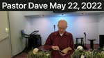 Pastor Dave May 22, 2022