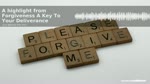 Forgiveness, A Key To Your Deliverance