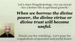 When we borrow the divine power, the divine virtue or divine trust will become useful. 01-23-2024