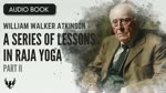  WILLIAM WALKER ATKINSON ❯ A Series of Lessons in Raja Yoga ❯ AUDIOBOOK Part II