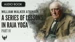 WILLIAM WALKER ATKINSON ❯ A Series of Lessons in Raja Yoga ❯ AUDIOBOOK Part IV