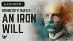 ORISON SWETT MARDEN  ❯ An Iron Will ❯ AUDIOBOOK