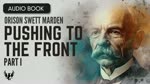 ORISON SWETT MARDEN ❯ Pushing to the Front ❯ AUDIOBOOK Part 1