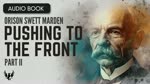 ORISON SWETT MARDEN ❯ Pushing to the Front ❯ AUDIOBOOK Part 2 of 20