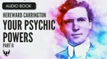 HEREWARD CARRINGTON ❯ Your Psychic Powers and How to Develop Them ❯ AUDIOBOOK Part 2 of 7