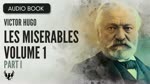 LES MISERABLES ❯ Victor Hugo ❯ Volume 1 ❯ AUDIOBOOK Part 1 of 7