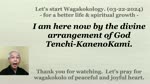 I am here now by the divine arrangement of God Tenchi-KanenoKami. 03-22-2024