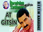 At Gitsin İbrahim Tatlıses Ritim Karaoke Orijinal Trafik (Fantazi Arabesk)