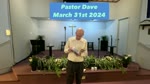 Pastor Dave March 31st 2024