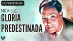 NEVILLE GODDARD ❯ Gloria Predestinada ❯ CONFERENCIA COMPLETA 