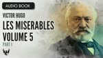 LES MISERABLES ❯ Victor Hugo ❯ Volume 5 ❯ AUDIOBOOK Part 1 of 7