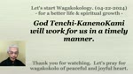 God Tenchi-KanenoKami will work for us in a timely manner. 04-22-2024