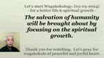 The salvation of humanity will be brought about by focusing on the spiritual growth. 05-03-2024