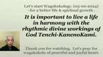 It is important to live a life in harmony with the rhythmic divine workings of God Tenchi-KanenoKami. 05-06-2024